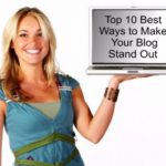 Top 10 Best Ways to Make Your Blog Stand Out