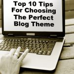 Top 10 Tips For Choosing The Perfect Blog Theme