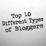 Top 10 Different Types of Bloggers