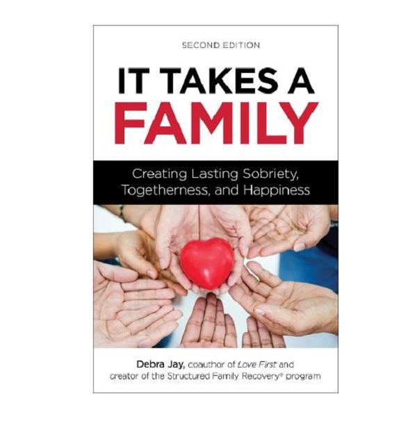 It Takes Family: Creating Lasting Sobriety, Togetherness And Happiness