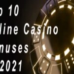 Top 10 Online Casino Bonuses of 2021